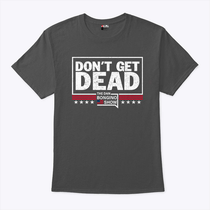 Don’t Get Dead The Dan Bongino Show T Shirt
