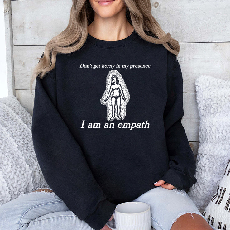 Don’t Get Horny In My Presence I Am An Empath Shirt