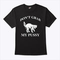 Don’t Grab My Pussy T Shirt