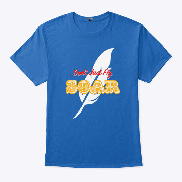 Don’t Just Fly Soar T Shirt