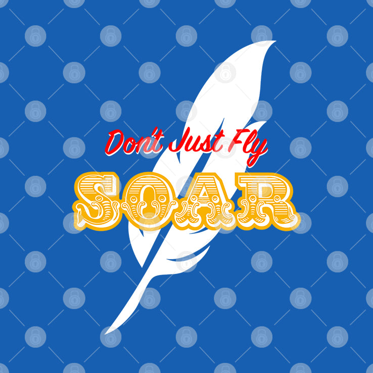 Don’t Just Fly Soar T Shirt