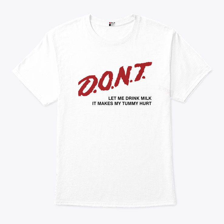 Don’t Let Me Drink Milk It Makes My Tummy Hurt Shirt