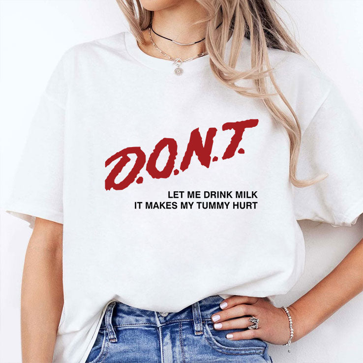 Don’t Let Me Drink Milk It Makes My Tummy Hurt Shirt
