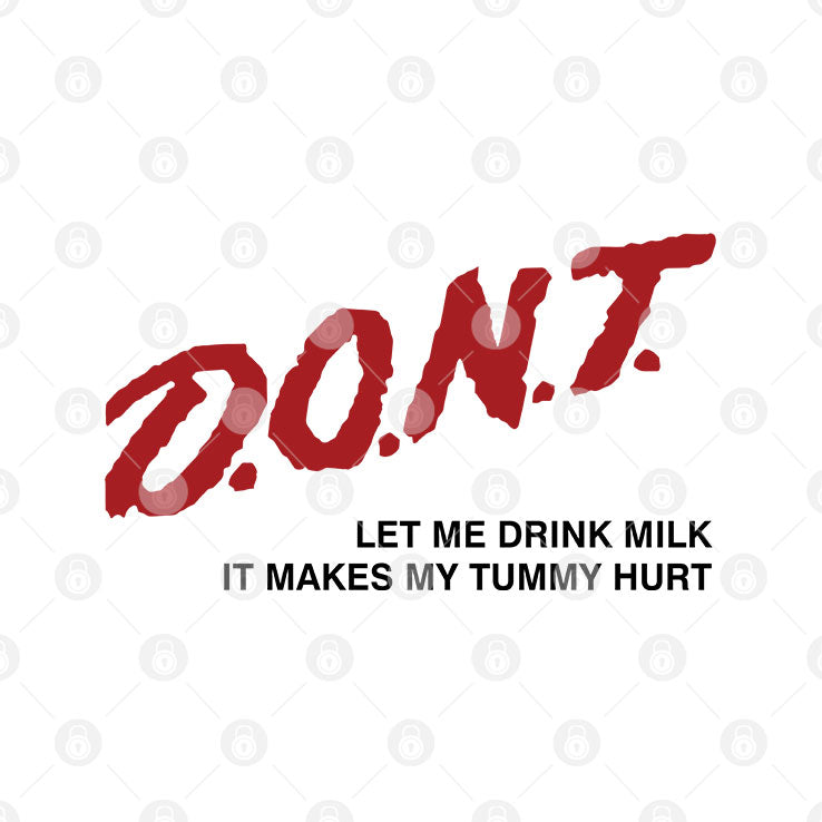 Don’t Let Me Drink Milk It Makes My Tummy Hurt Shirt