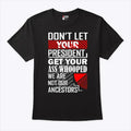 Don’t Let Your President Get Your Ass Whooped We Are Not Our Ancestors Shirt
