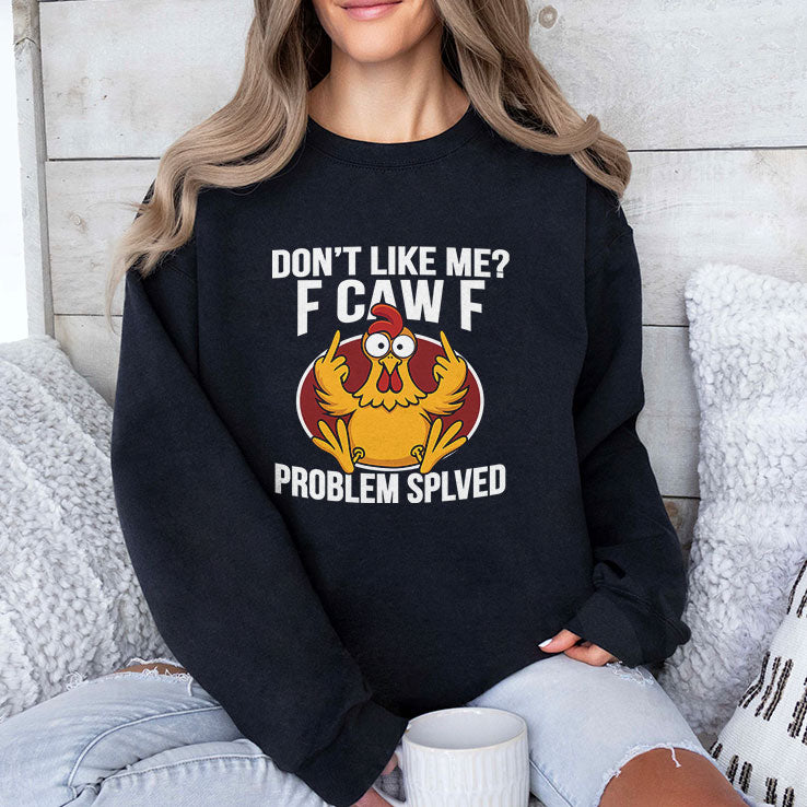 Don’t Like Me F-Caw-F Problem Solved T Shirt