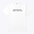 Don’t Look At Me I Didn’t Vote For Him Anti Trump Shirt