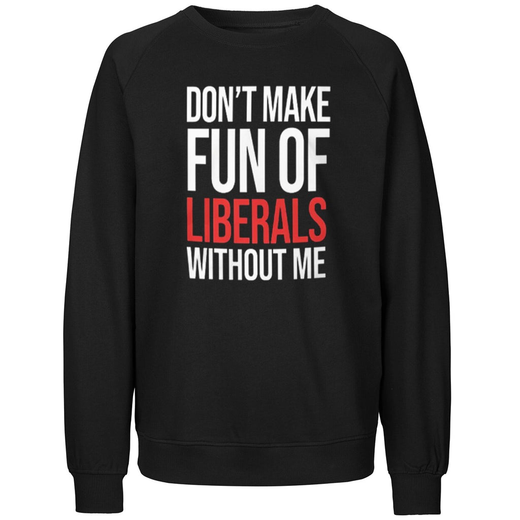 Don’t Make Fun of Liberals Without Me 2026 Shirt