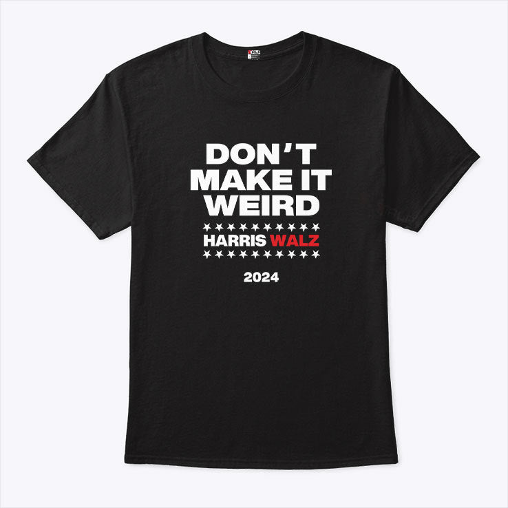 Don’t Make It Weird Harris Walz 2024 Shirt