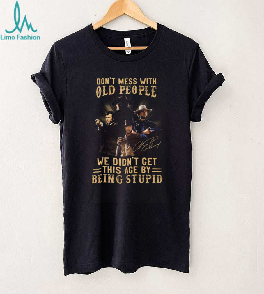 Don’t Mess With Old People Clint Eastwood Western Legend Signature T Shirt