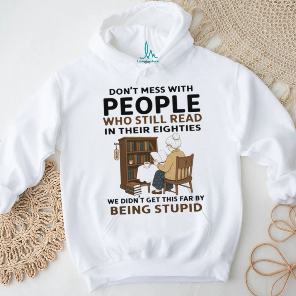 Don’t Mess With People Who Read In Their Eighties Shirt
