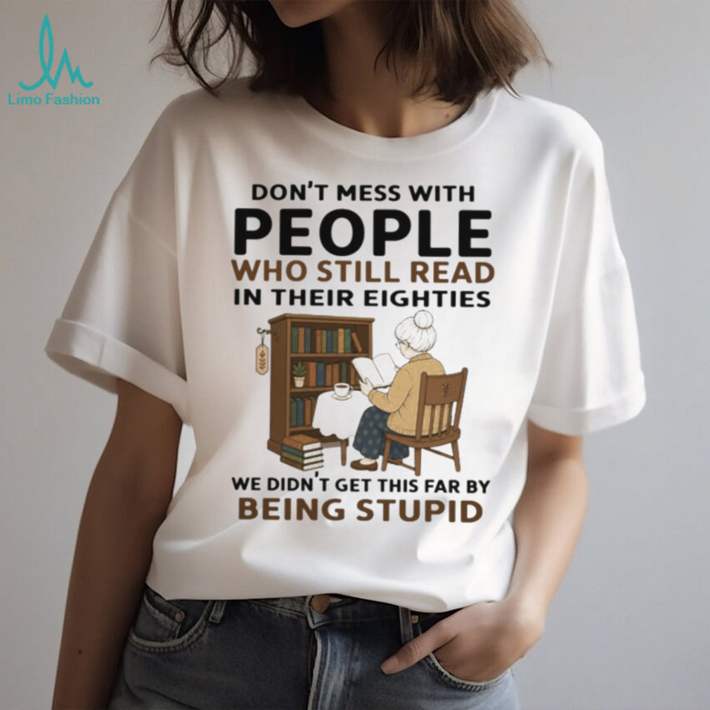 Don’t Mess With People Who Read In Their Eighties Shirt