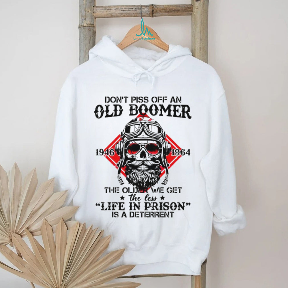 Don’t Piss Off An Old Boomer Life In Prison Deterrent Skeleton T shirt