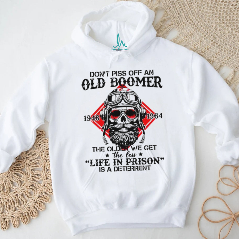Don’t Piss Off An Old Boomer Life In Prison Deterrent Skeleton T shirt