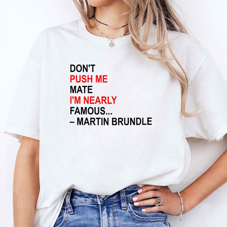 Don’t Push Me Mate I’m Nearly Famous Martin Brundle T Shirt