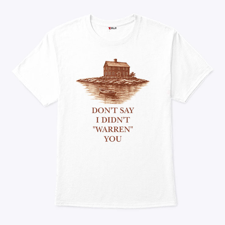 Don’t Say I Didn’t Warren You Widow’s Bay T Shirt