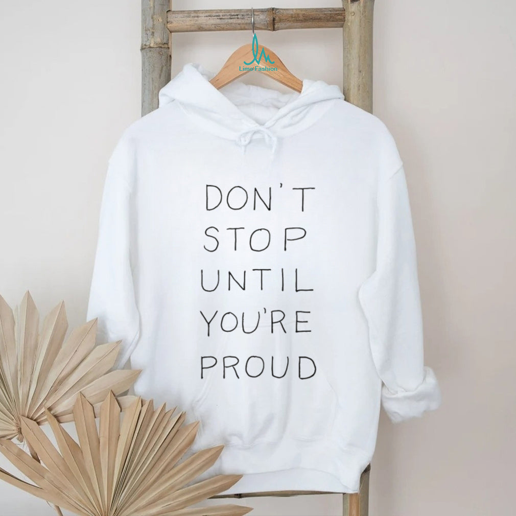 Don’t Stop Until You’re Proud Minimalist Motivational T Shirt