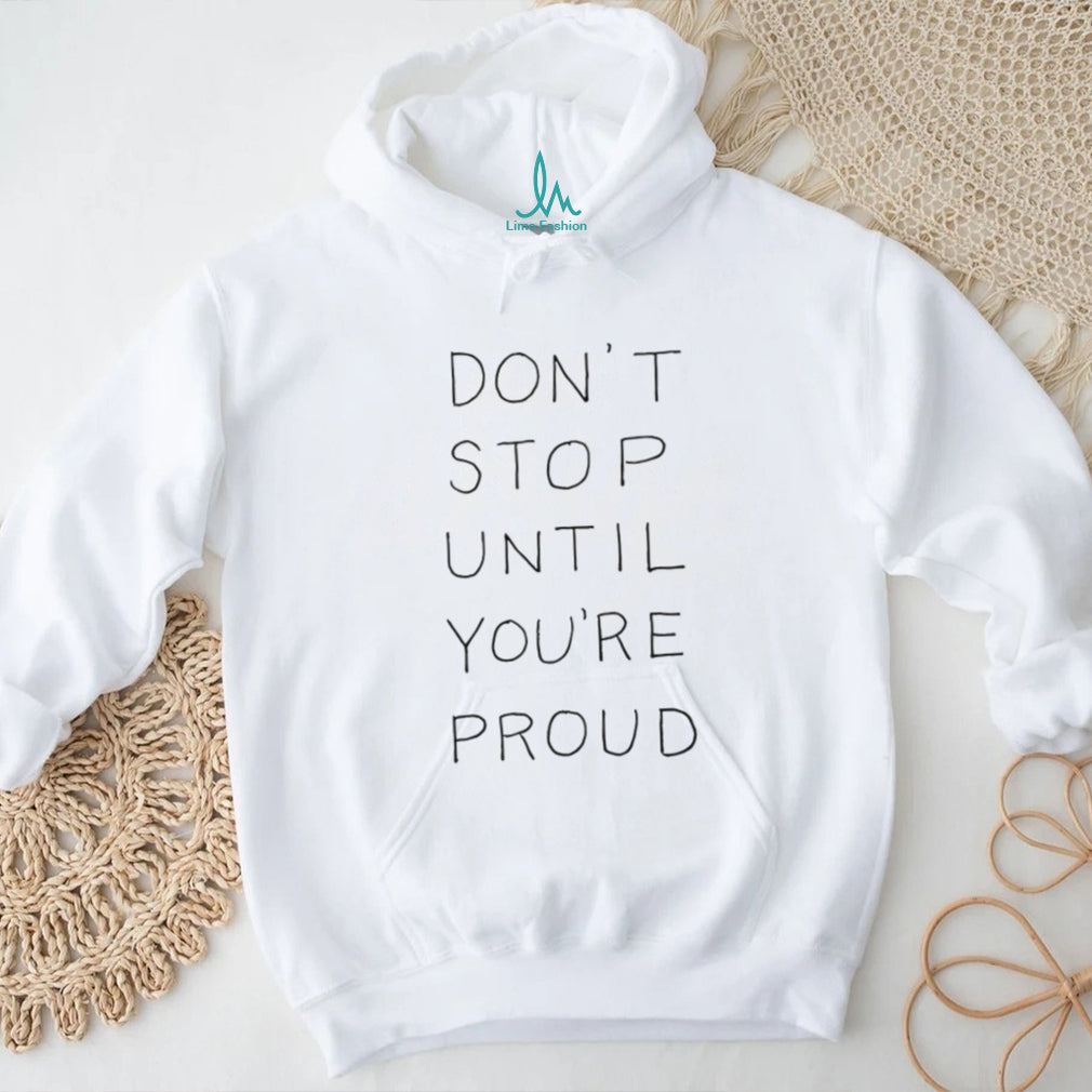 Don’t Stop Until You’re Proud Minimalist Motivational T Shirt