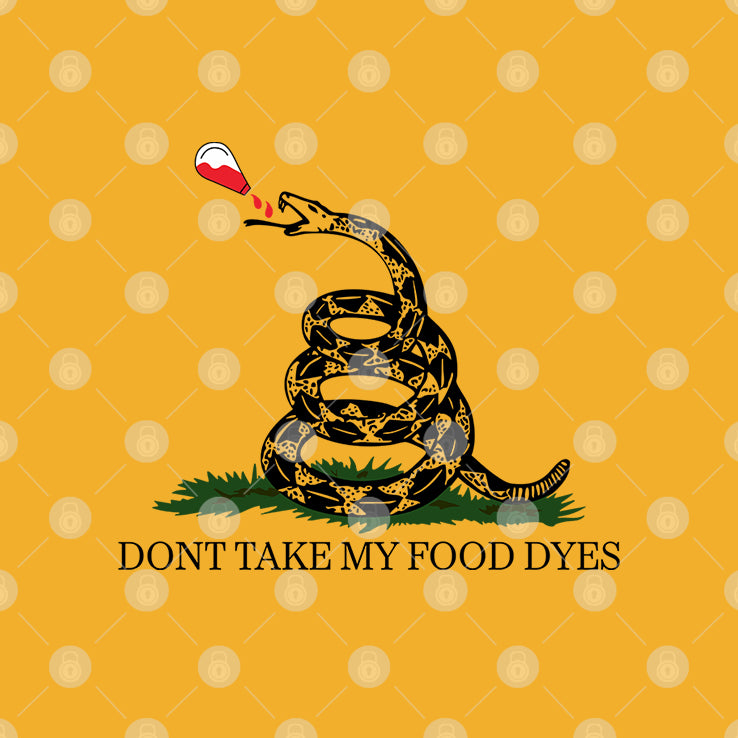 Don’t Take My Food Dyes T Shirt
