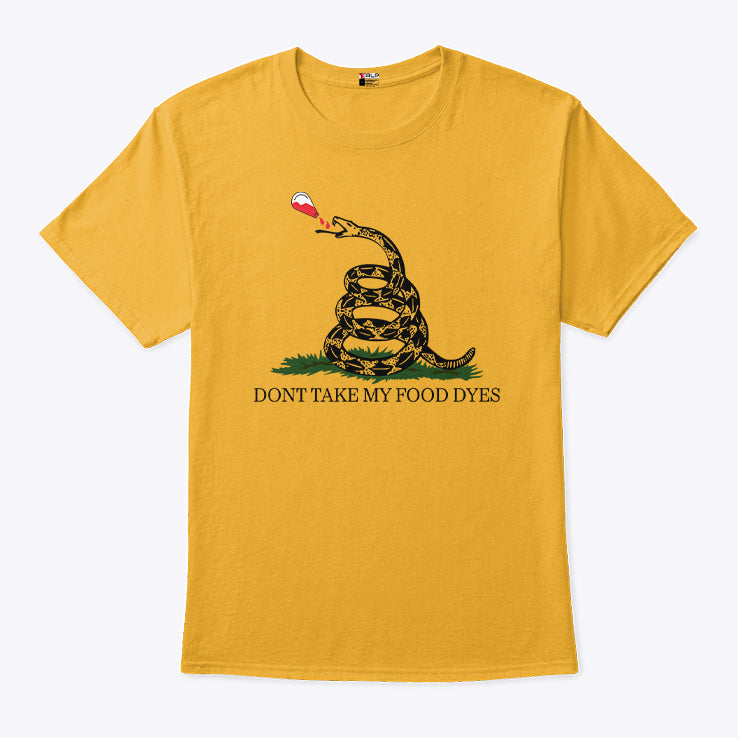 Don’t Take My Food Dyes T Shirt