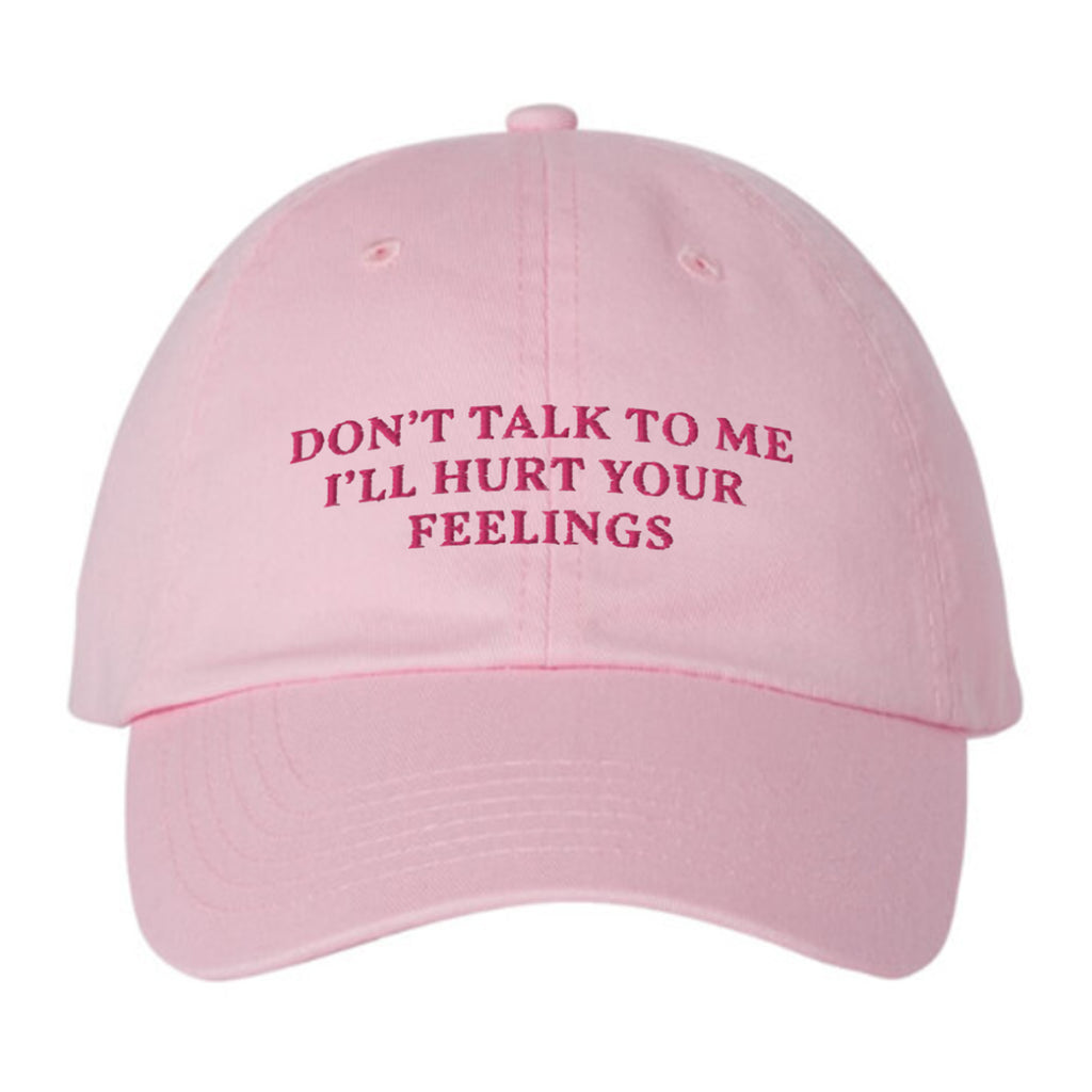 Don’t Talk To Me I’ll Hurt Your Feelings Hat