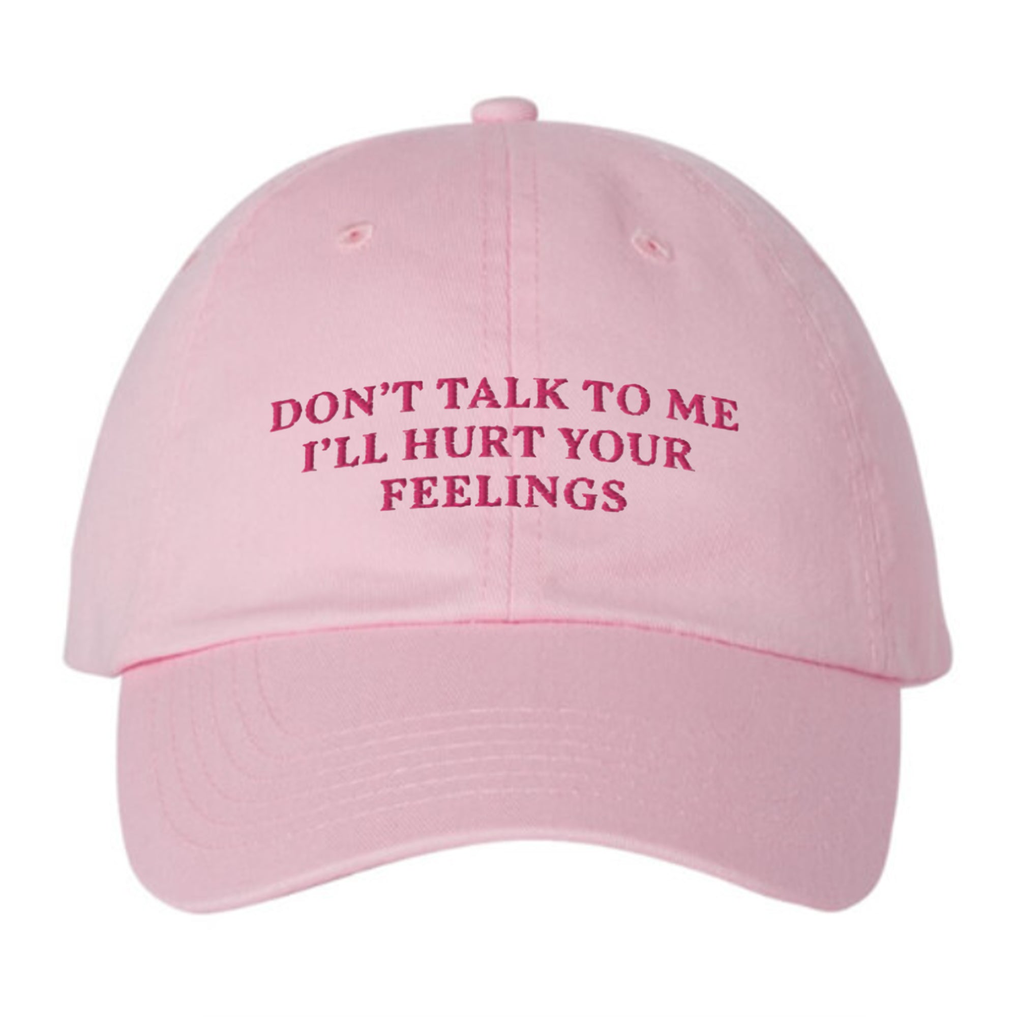 Don’t Talk To Me I’ll Hurt Your Feelings Hat