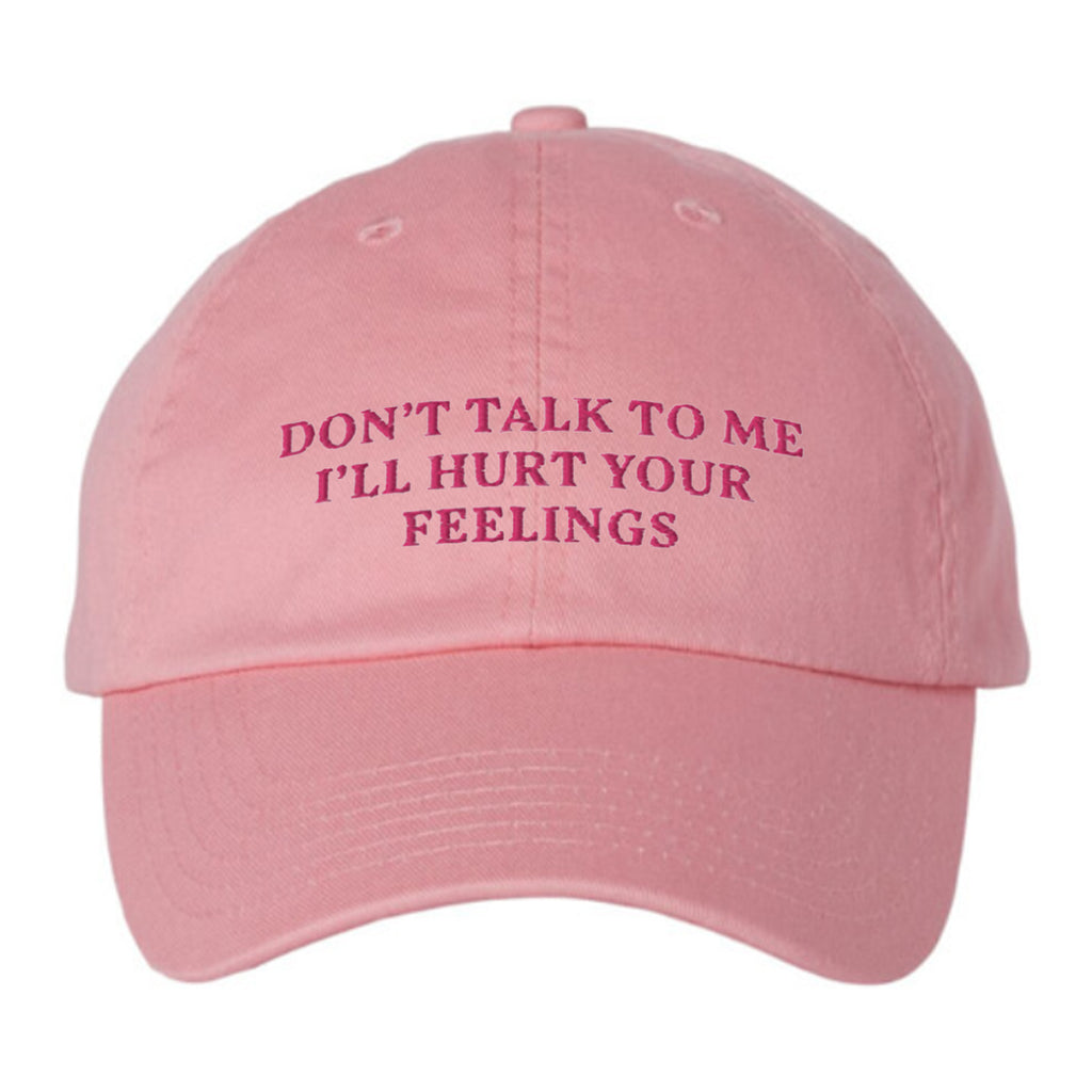 Don’t Talk To Me I’ll Hurt Your Feelings Hat