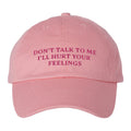 Don’t Talk To Me I’ll Hurt Your Feelings Hat