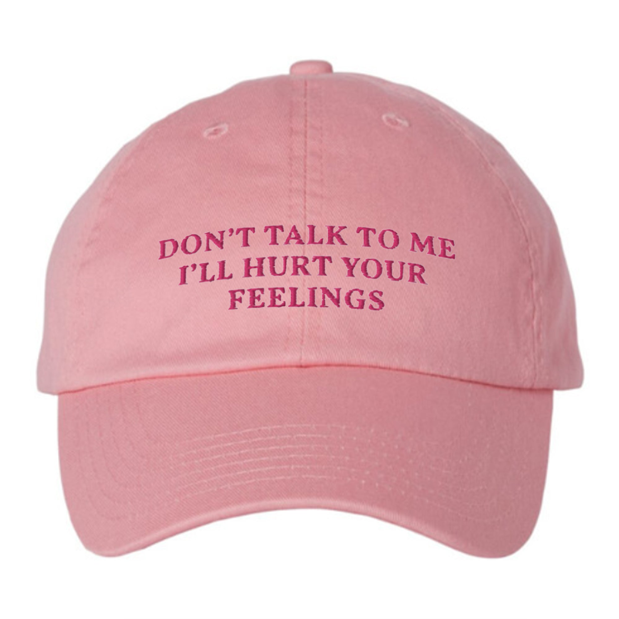 Don’t Talk To Me I’ll Hurt Your Feelings Hat