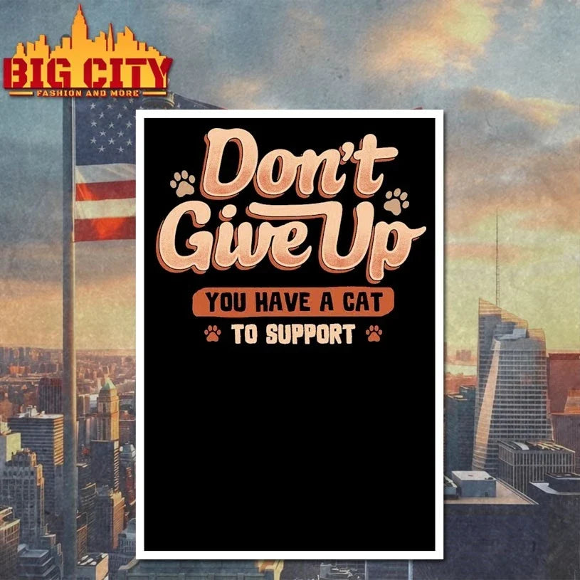 Don’t give up You Have A Cat To Support t-shirt