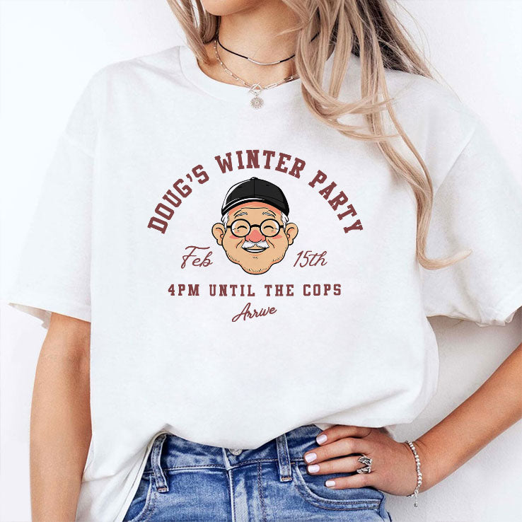 Doug’s Winter Party Feb 15th 4PM Until The Cops Arrive T Shirt