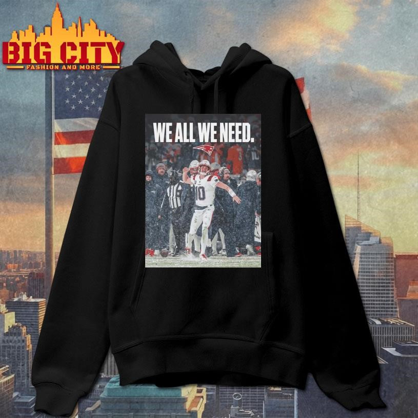 Drake Maye We All We Need Shirt