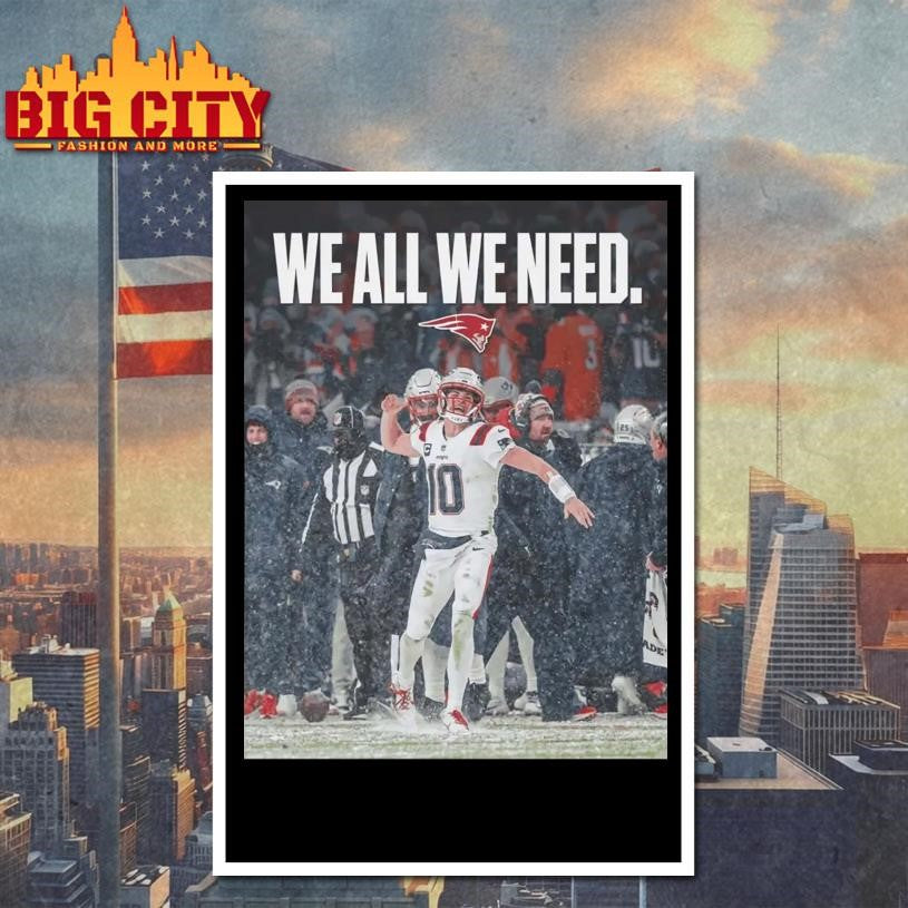 Drake Maye We All We Need Shirt