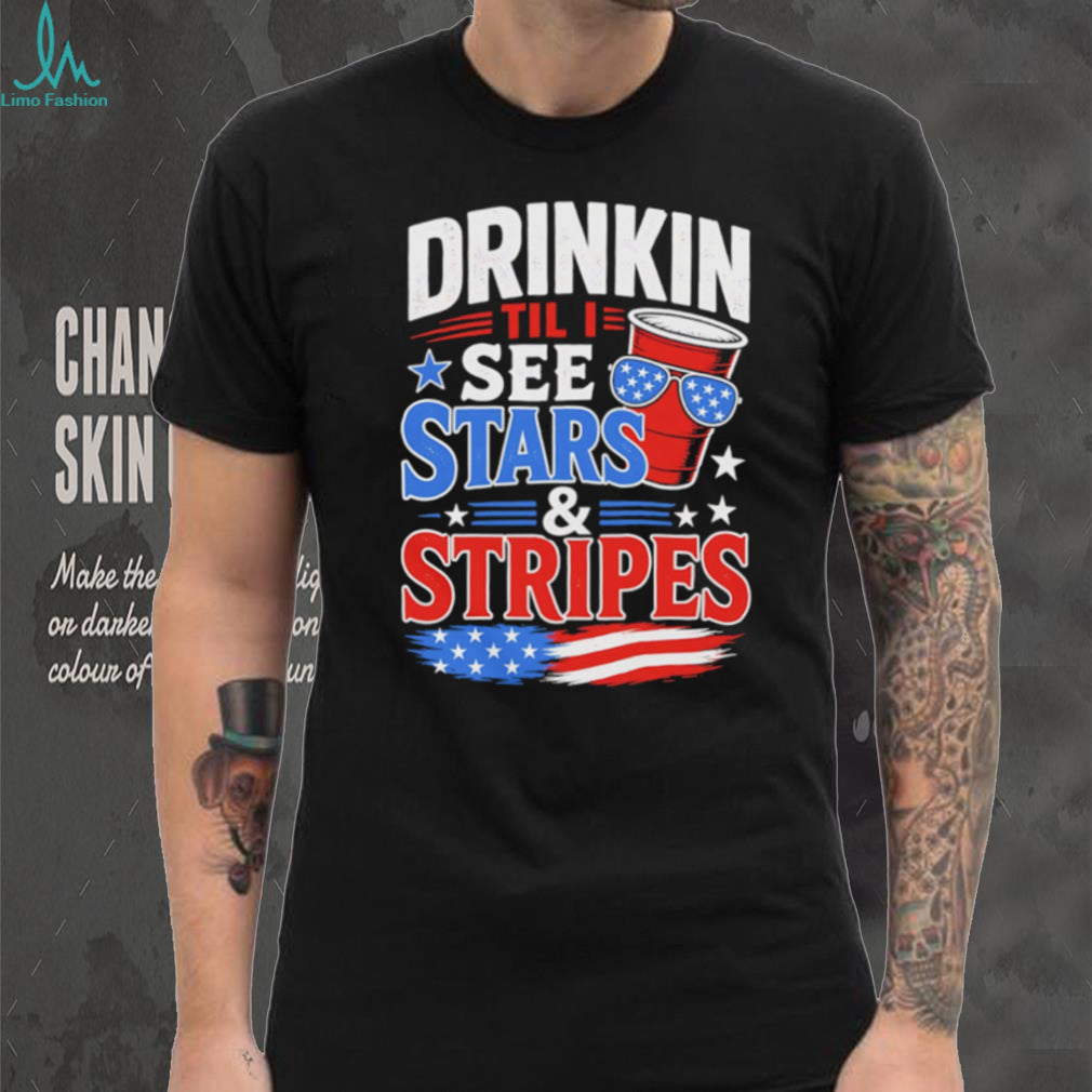 Drinkin Til I See Stars and Stripes Funny 4th of July Party T Shirt