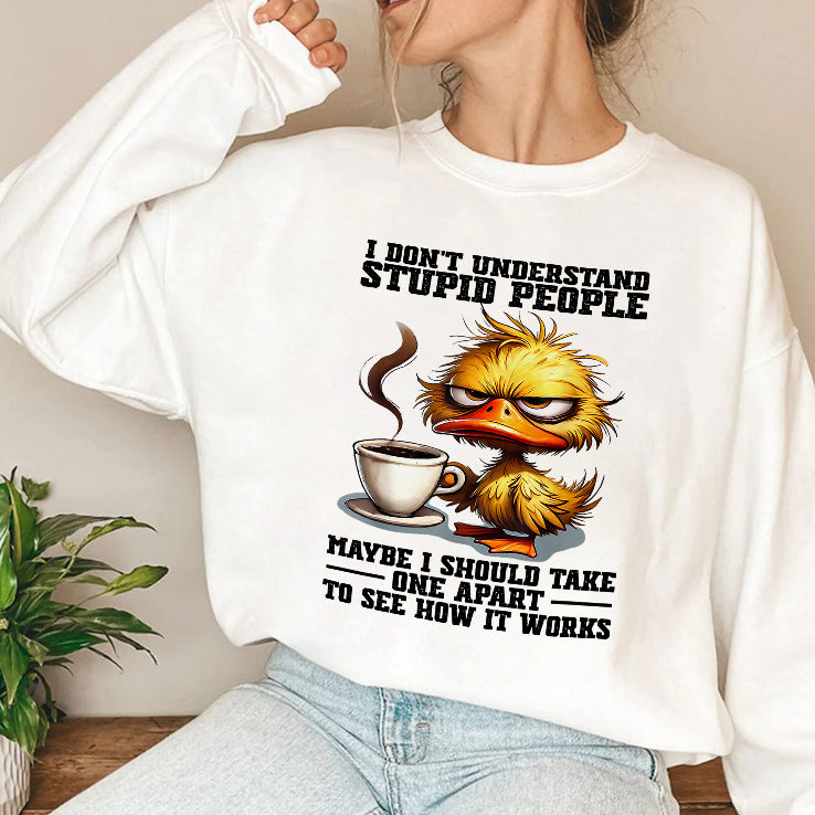 Duck I Don’t Understand Stupid People Maybe I Should Take One Apart To See How It Works Shirt