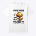 Duck I Don’t Understand Stupid People Maybe I Should Take One Apart To See How It Works Shirt
