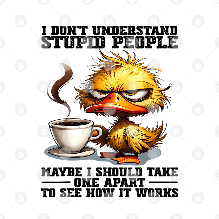 Duck I Don’t Understand Stupid People Maybe I Should Take One Apart To See How It Works Shirt