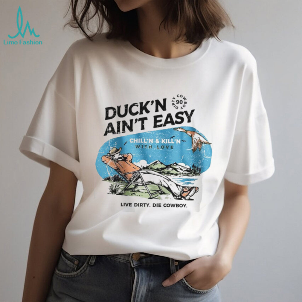 Duck’n Ain’t Easy Hunting Cowboy T Shirt Chill’n & Kill’n Design