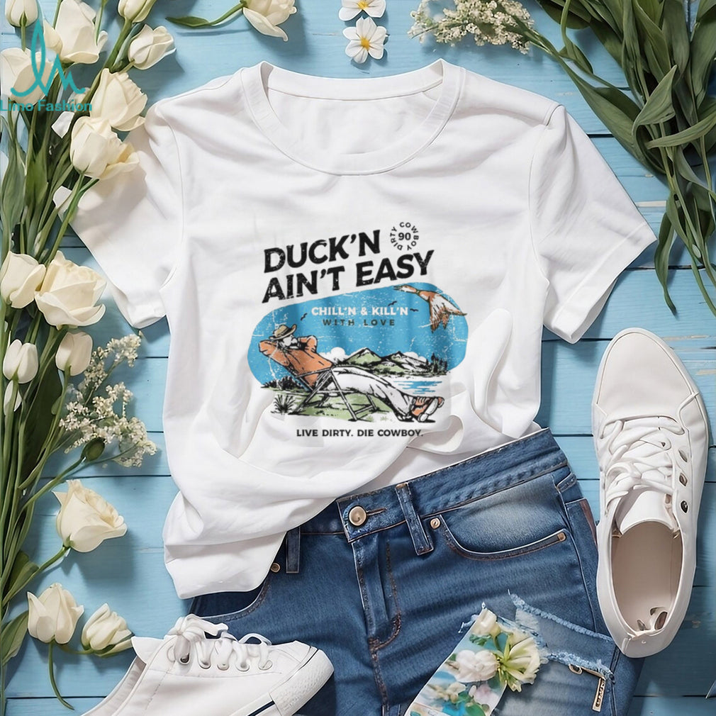 Duck’n Ain’t Easy Hunting Cowboy T Shirt Chill’n & Kill’n Design