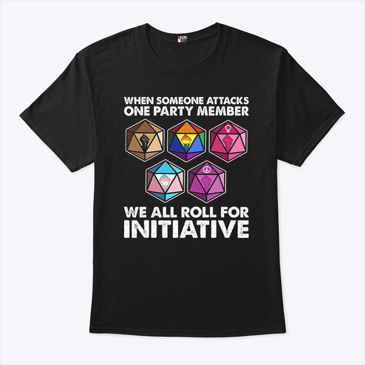 Dungeons And Dragons When Someone Attacks One Party Member We All Roll For Initiative Shirt