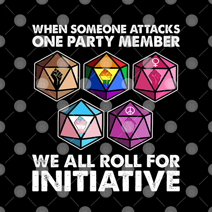Dungeons And Dragons When Someone Attacks One Party Member We All Roll For Initiative Shirt