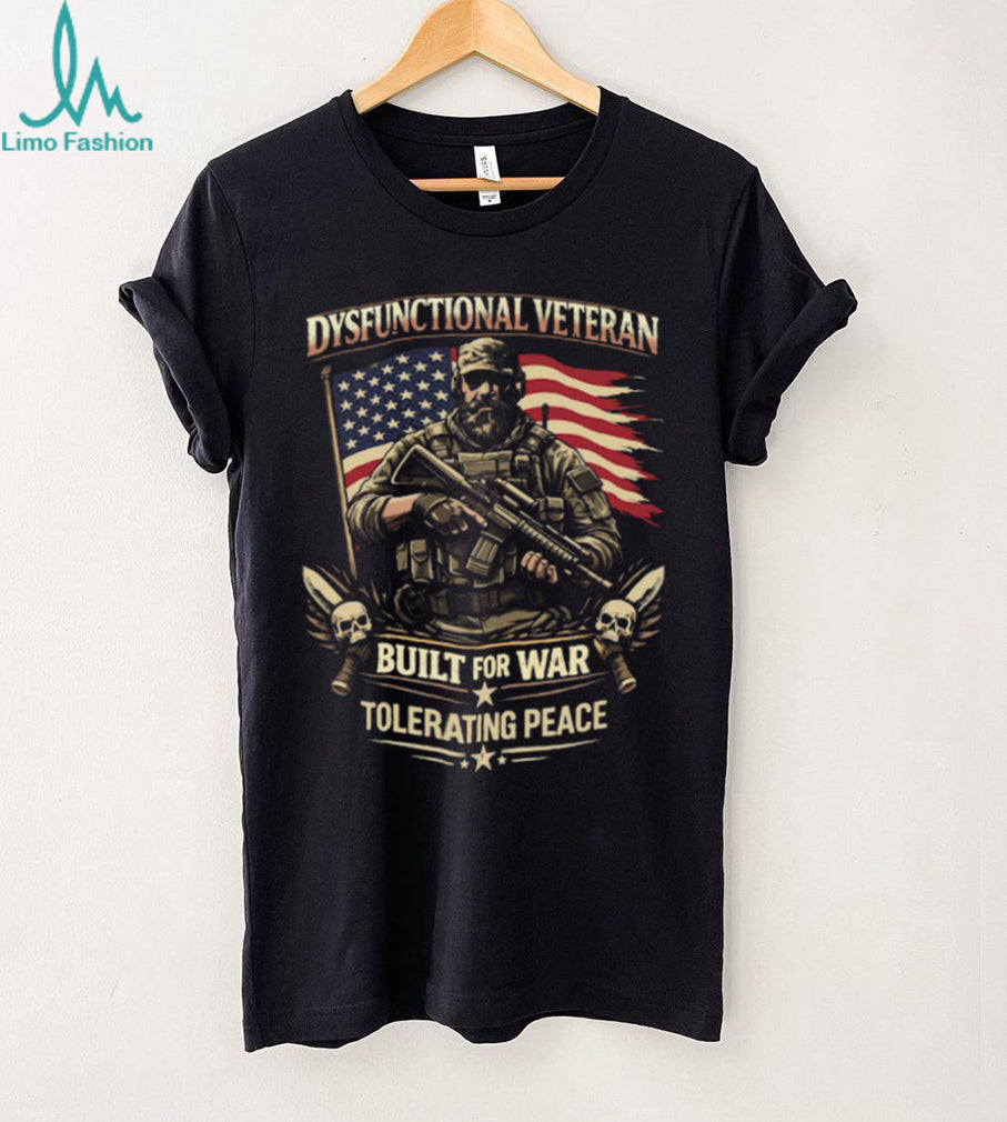 Dysfunctional Veteran Built For War Tolerating Peace Skull Soldier Shirt