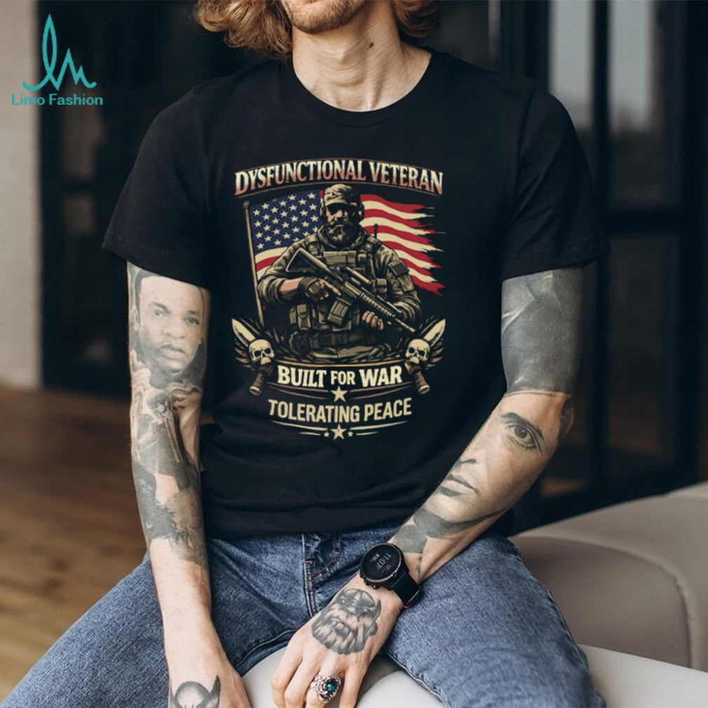 Dysfunctional Veteran Built For War Tolerating Peace Skull Soldier Shirt