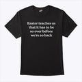 Easter Teaches Us That It Has To Be So Over Before We’re So Back Shirt