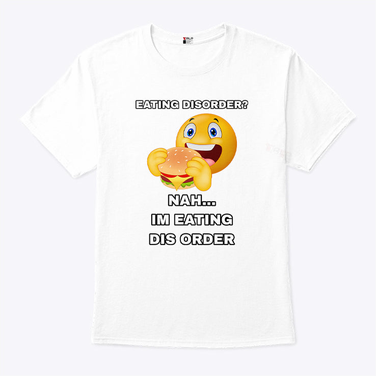 Eating Disorder Nah I’m Eating Dis Order Shirt