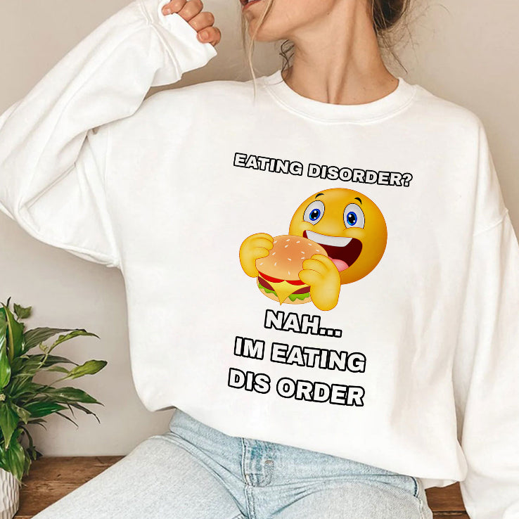 Eating Disorder Nah I’m Eating Dis Order Shirt