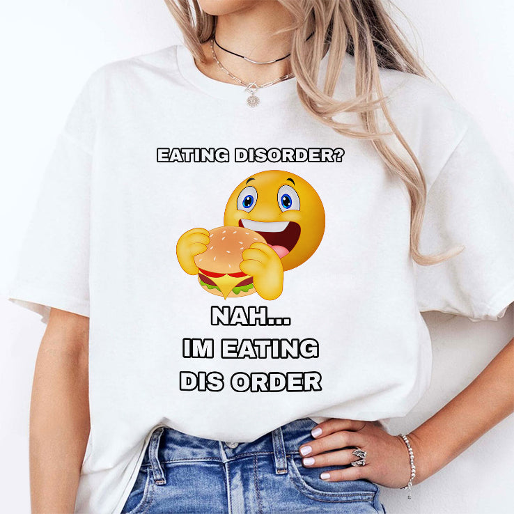 Eating Disorder Nah I’m Eating Dis Order Shirt