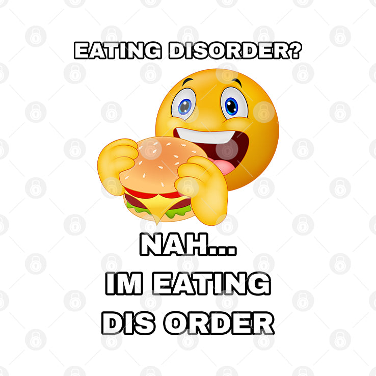 Eating Disorder Nah I’m Eating Dis Order Shirt