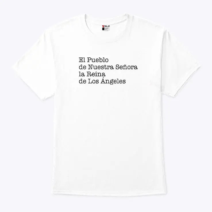 El Pueblo De Nuestra Senora La Reina De Los Angeles Shirt