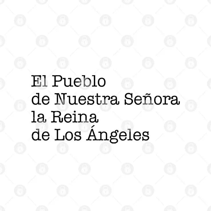El Pueblo De Nuestra Senora La Reina De Los Angeles Shirt